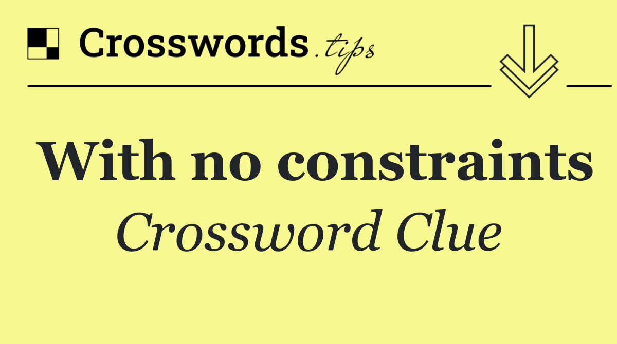 With no constraints