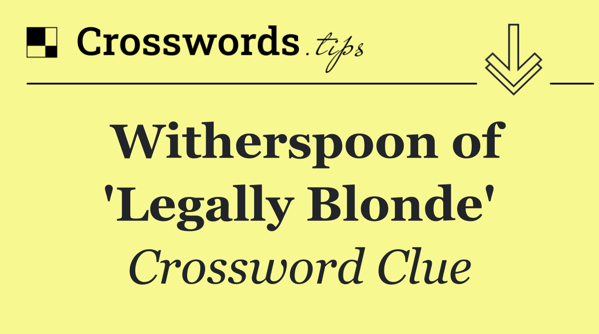 Witherspoon of 'Legally Blonde'