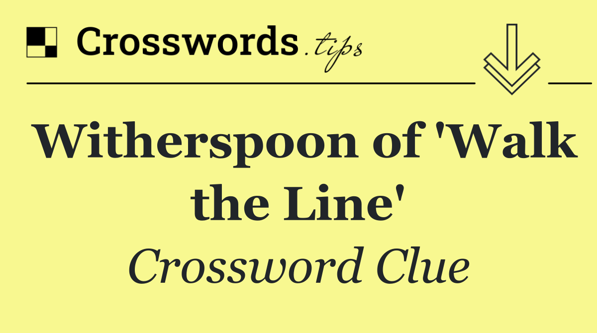 Witherspoon of 'Walk the Line'