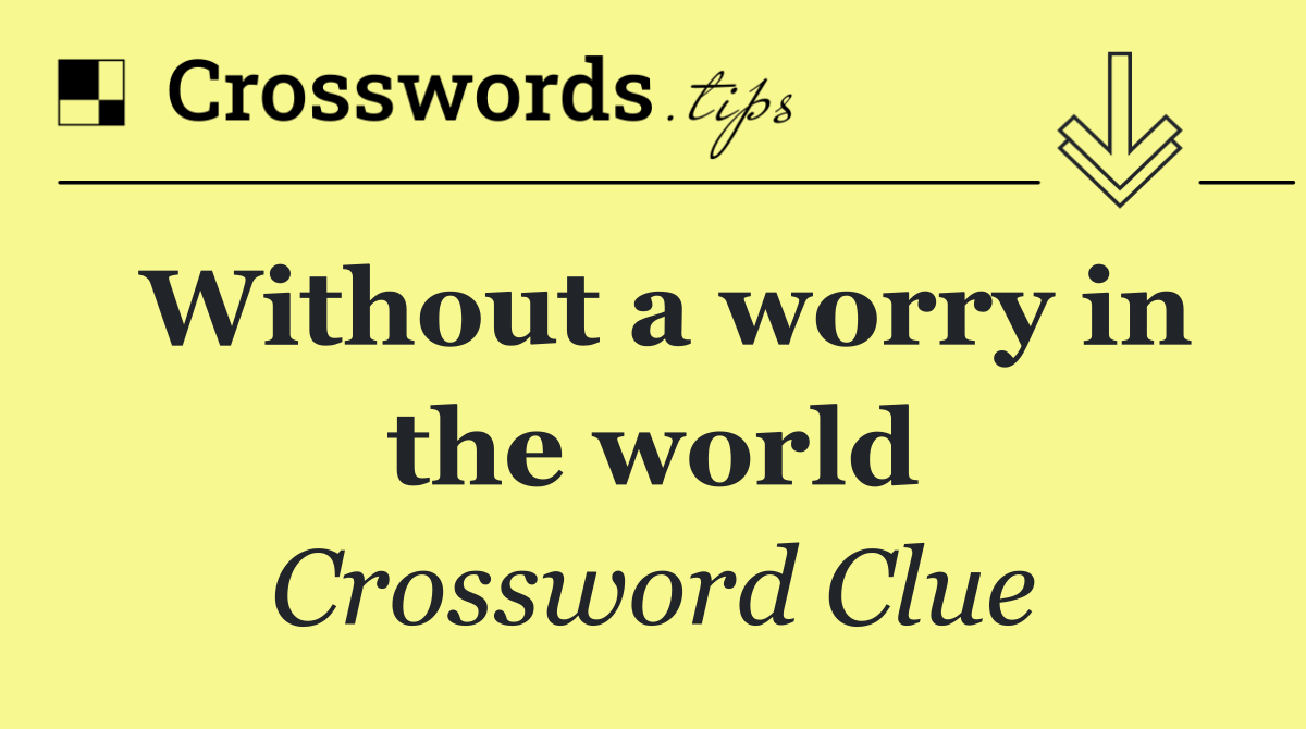 Without a worry in the world