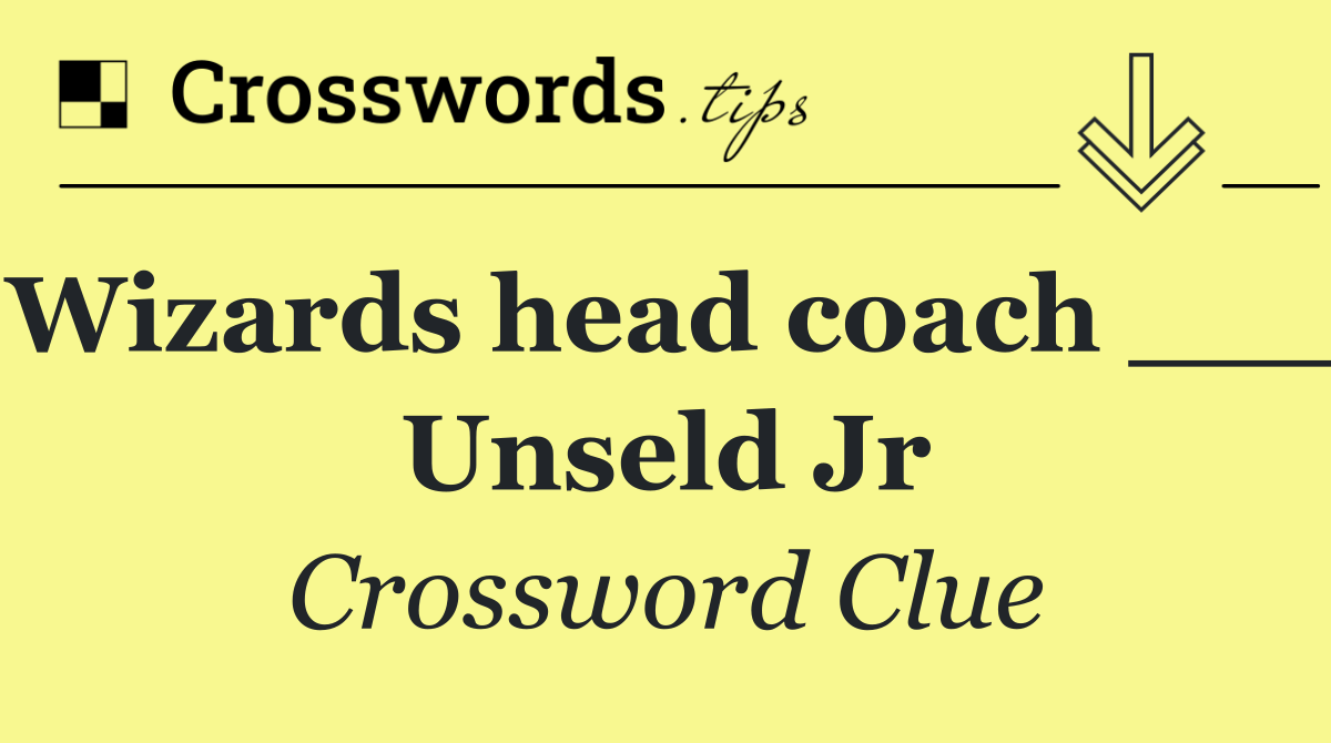 Wizards head coach ___ Unseld Jr
