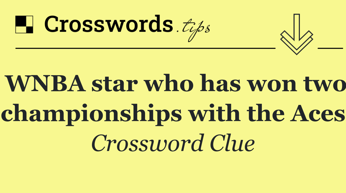 WNBA star who has won two championships with the Aces