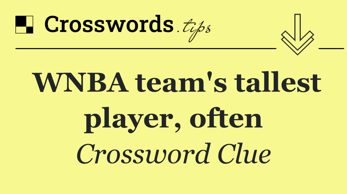 WNBA team's tallest player, often