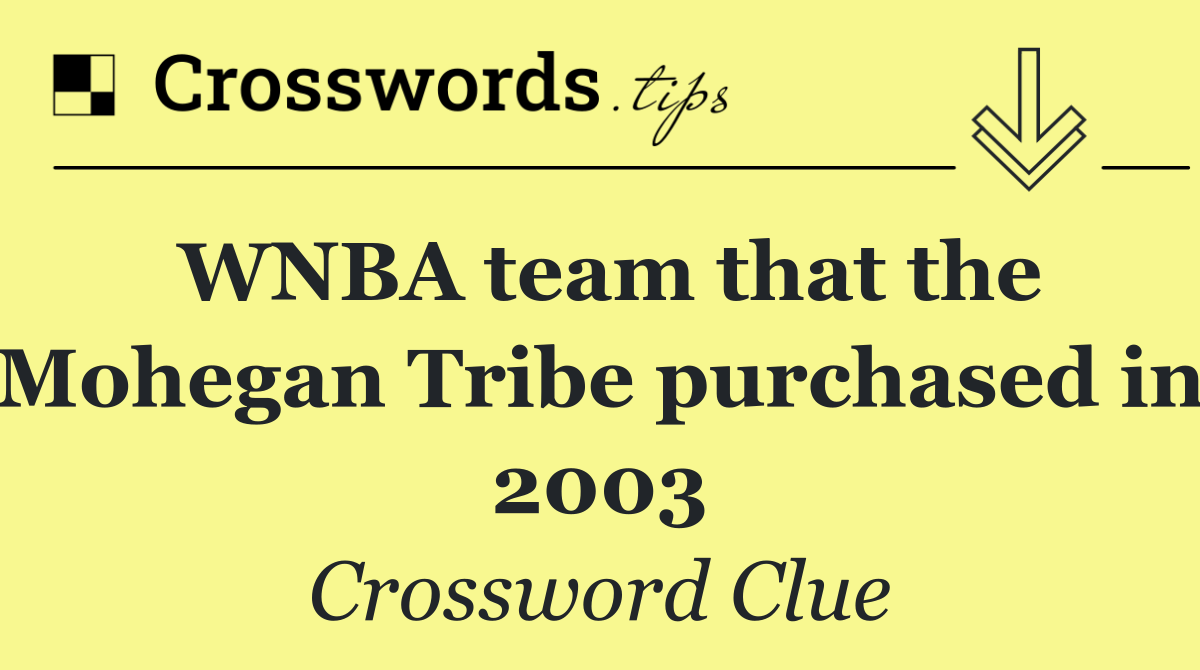 WNBA team that the Mohegan Tribe purchased in 2003