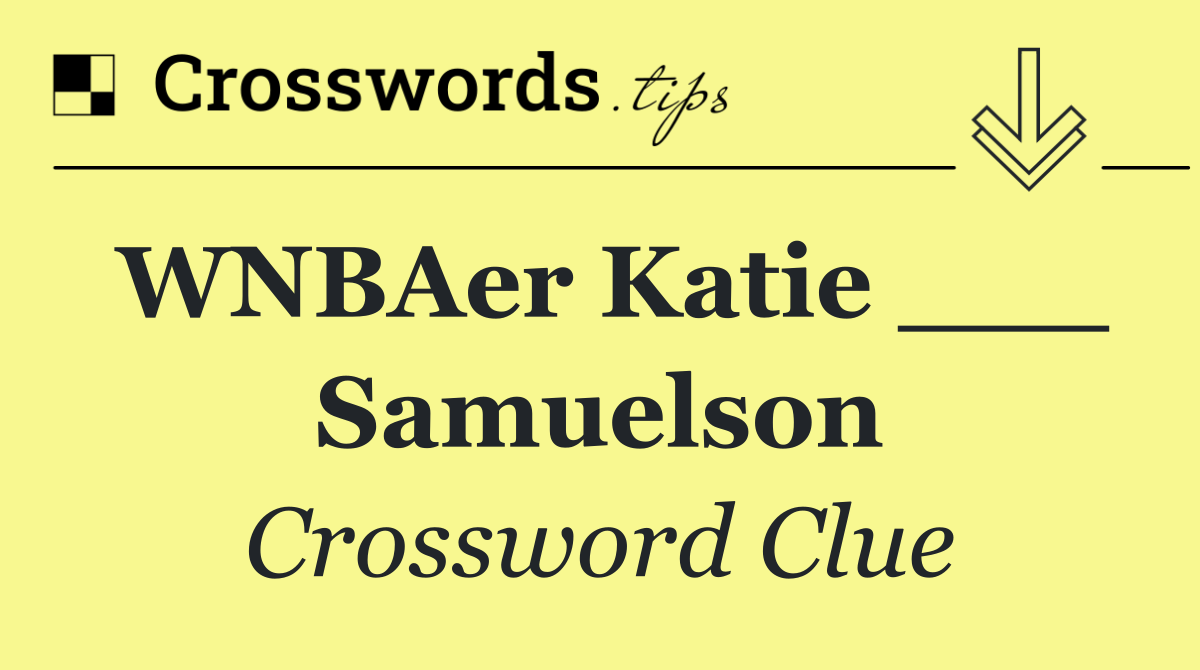 WNBAer Katie ___ Samuelson