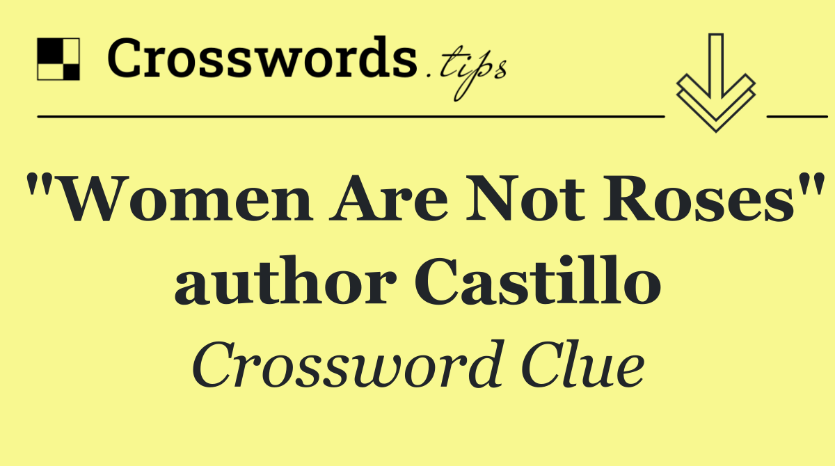 "Women Are Not Roses" author Castillo