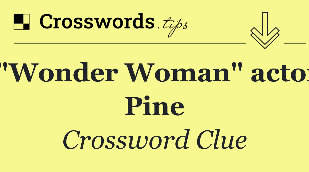 "Wonder Woman" actor Pine