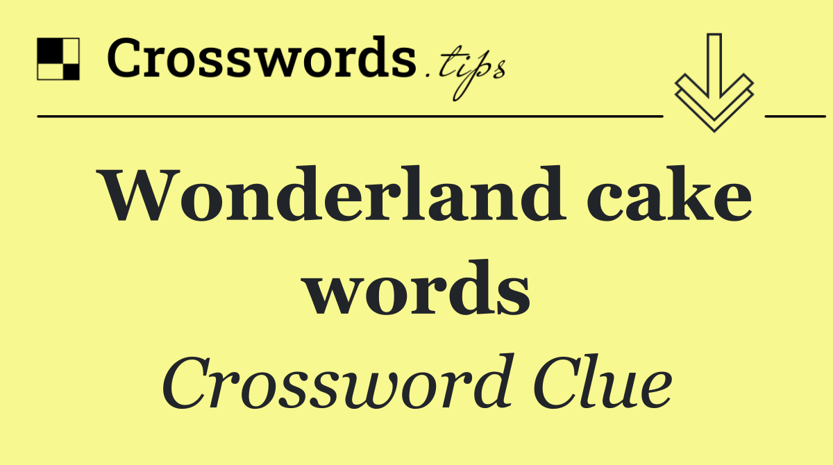 Wonderland cake words