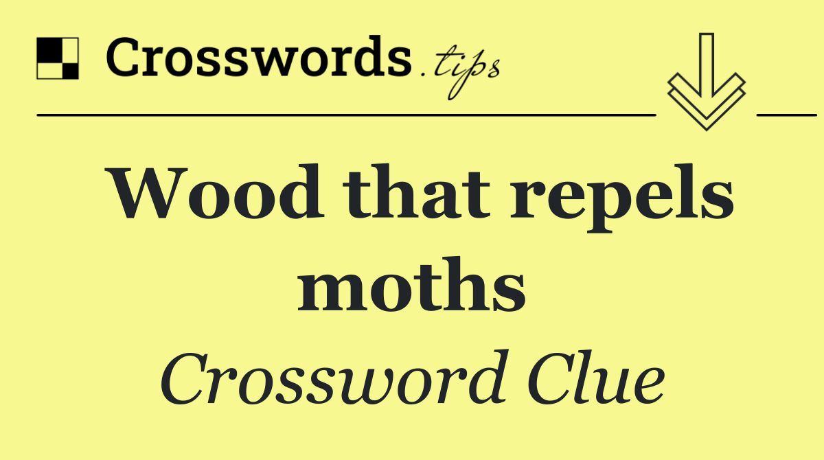 Wood that repels moths