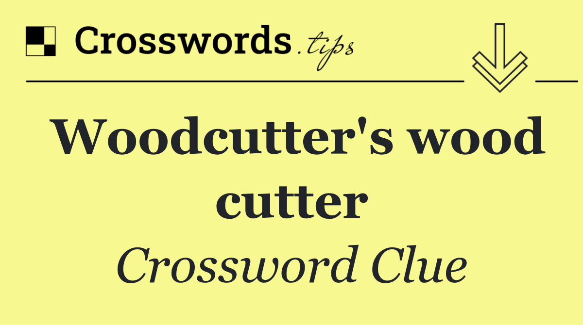 Woodcutter's wood cutter