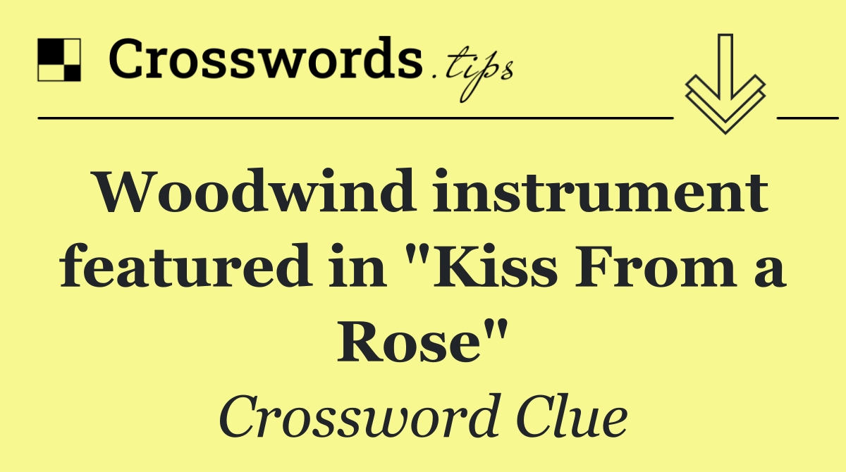 Woodwind instrument featured in "Kiss From a Rose"
