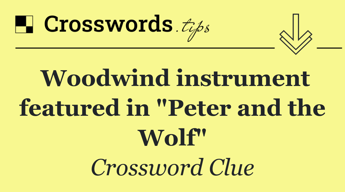 Woodwind instrument featured in "Peter and the Wolf"