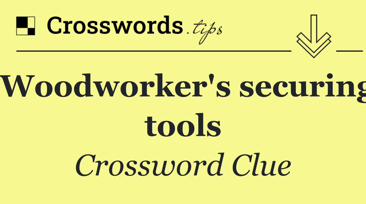 Woodworker's securing tools