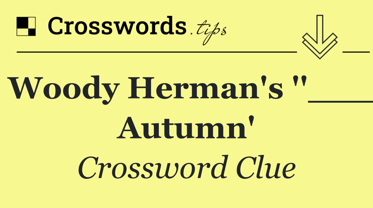 Woody Herman's ''___ Autumn'