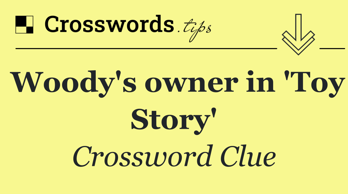 Woody's owner in 'Toy Story'