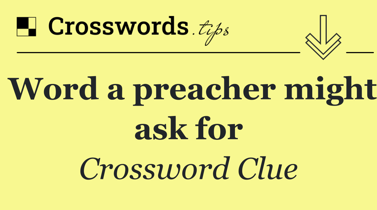 Word a preacher might ask for