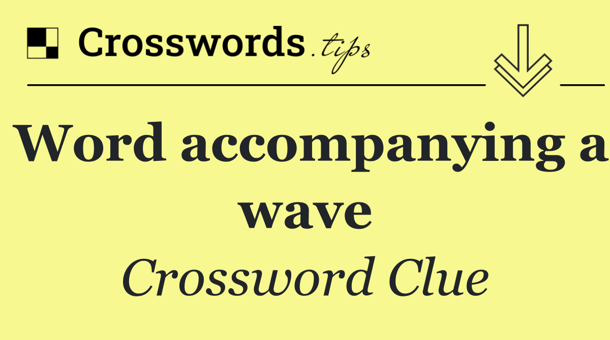 Word accompanying a wave