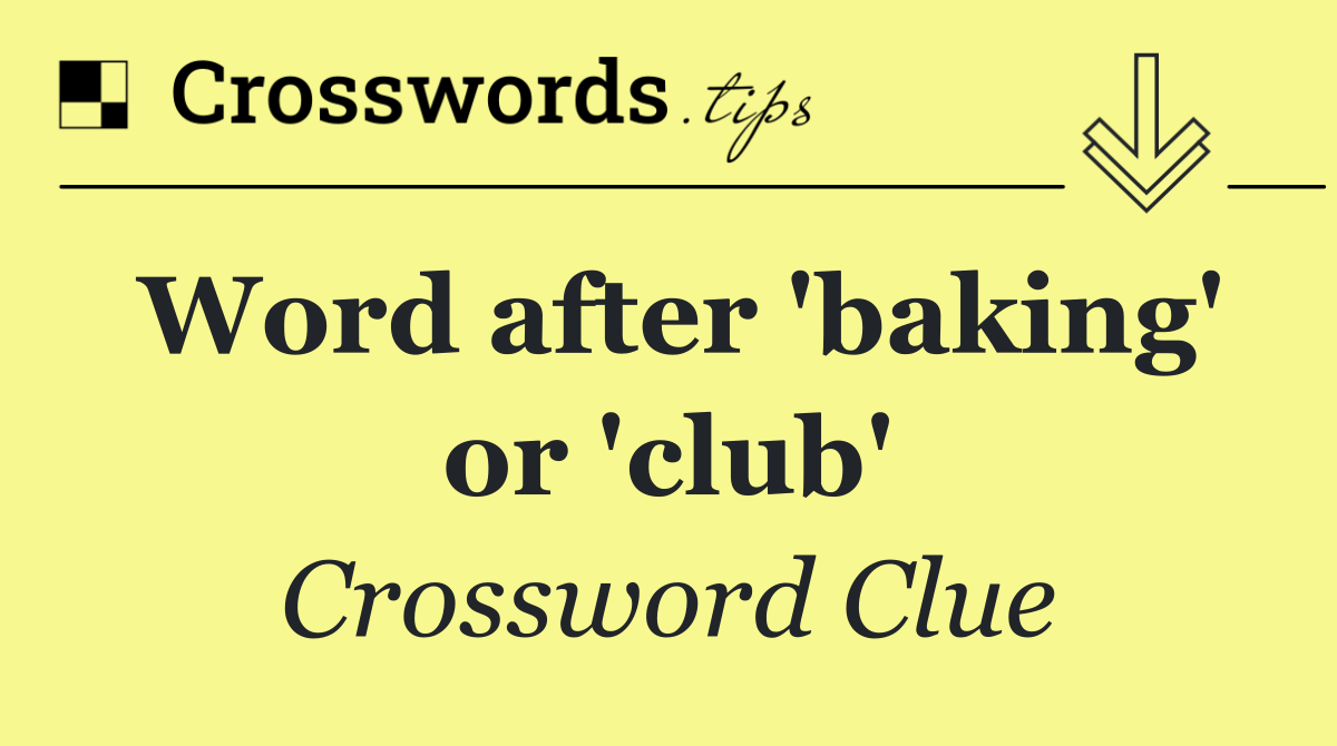 Word after 'baking' or 'club'