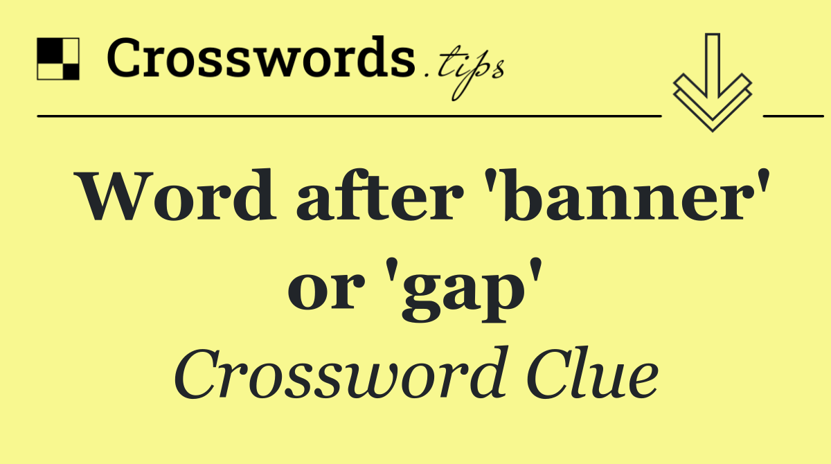 Word after 'banner' or 'gap'