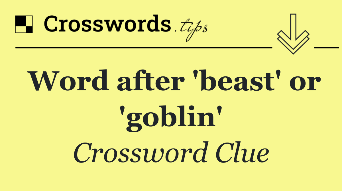 Word after 'beast' or 'goblin'