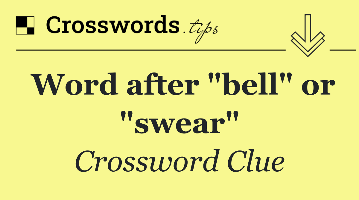 Word after "bell" or "swear"