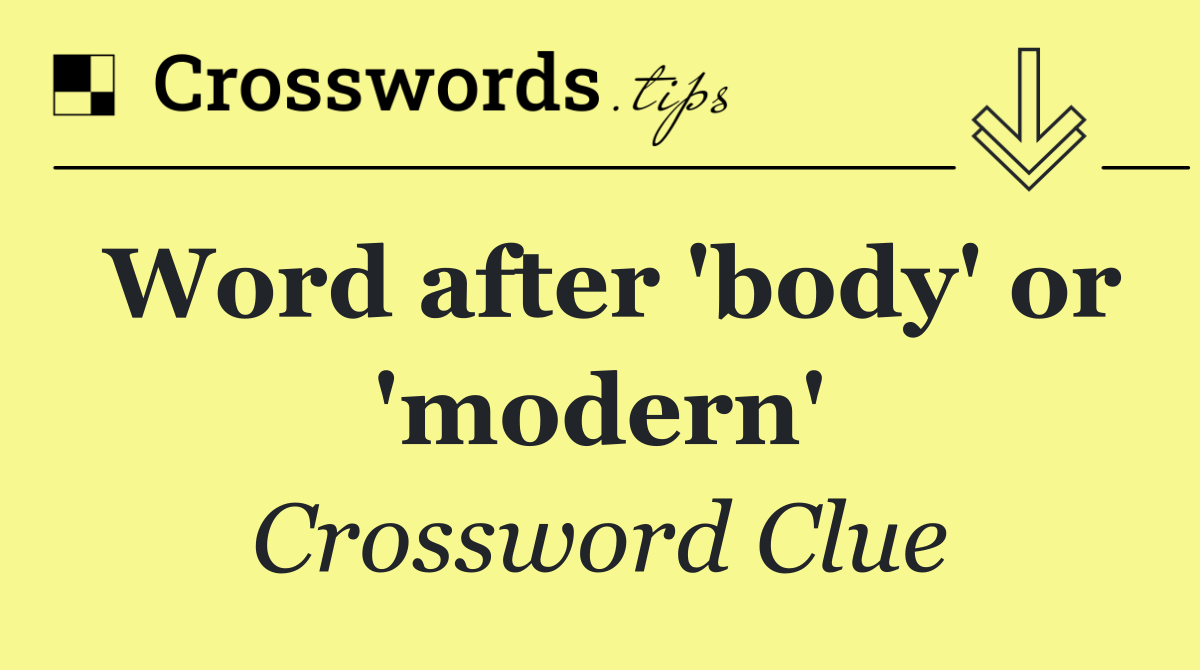 Word after 'body' or 'modern'