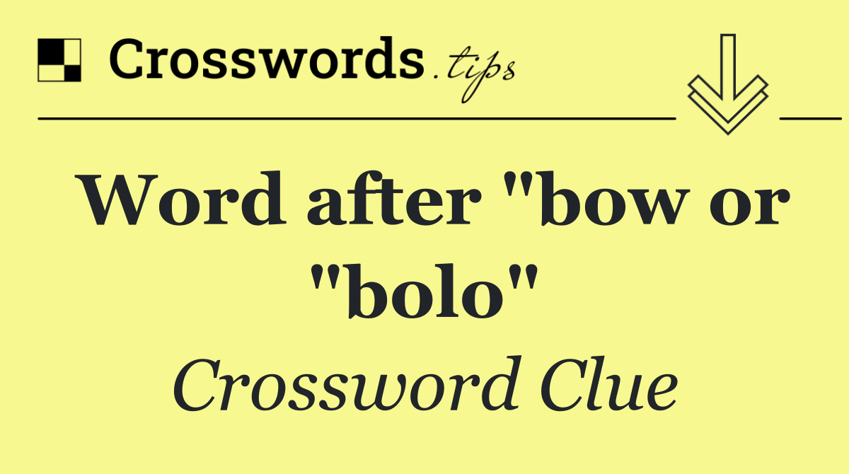 Word after "bow or "bolo"