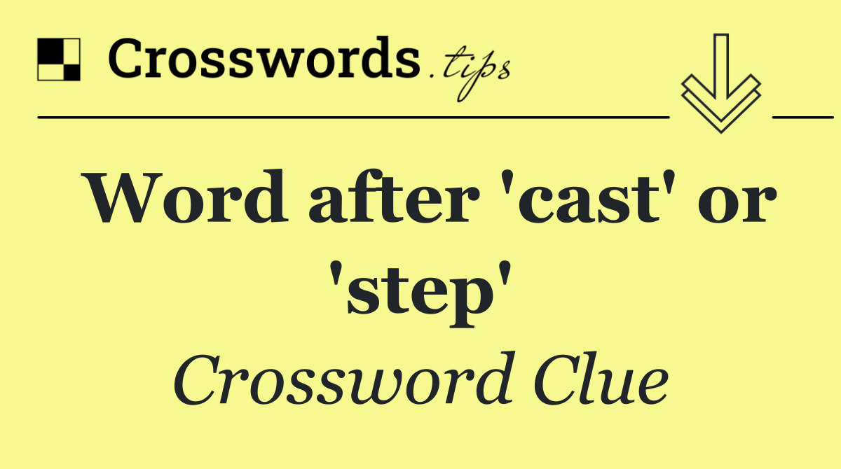 Word after 'cast' or 'step'