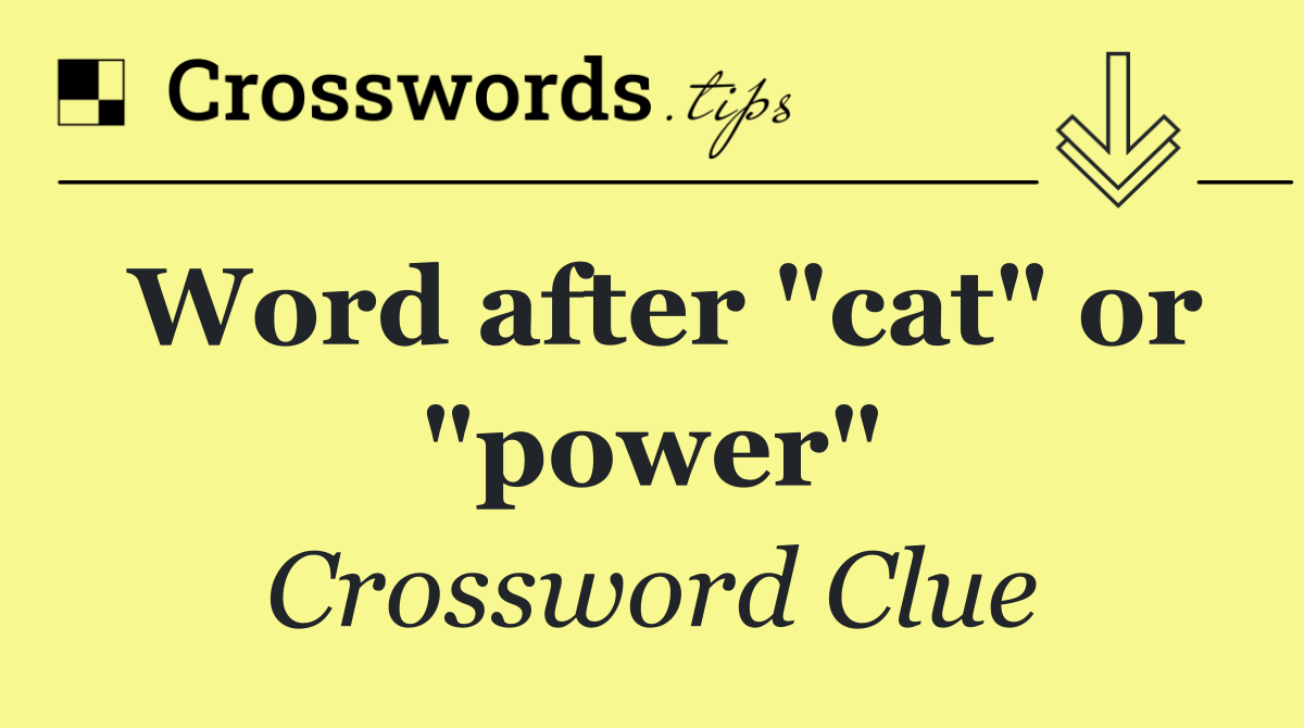 Word after "cat" or "power"