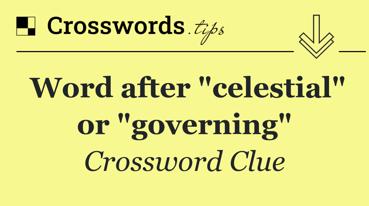 Word after "celestial" or "governing"