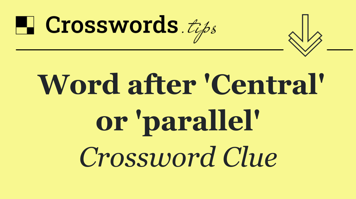 Word after 'Central' or 'parallel'