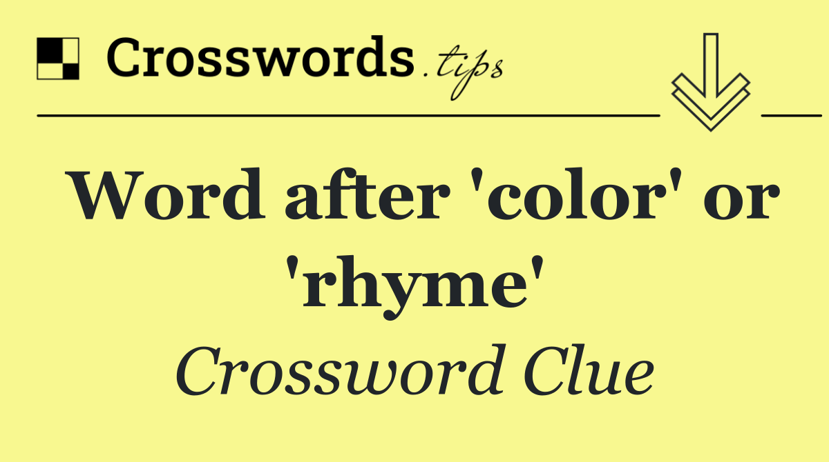Word after 'color' or 'rhyme'
