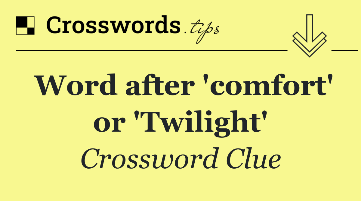 Word after 'comfort' or 'Twilight'