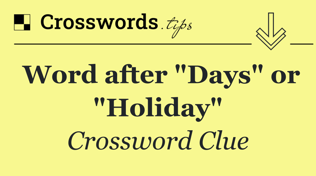 Word after "Days" or "Holiday"