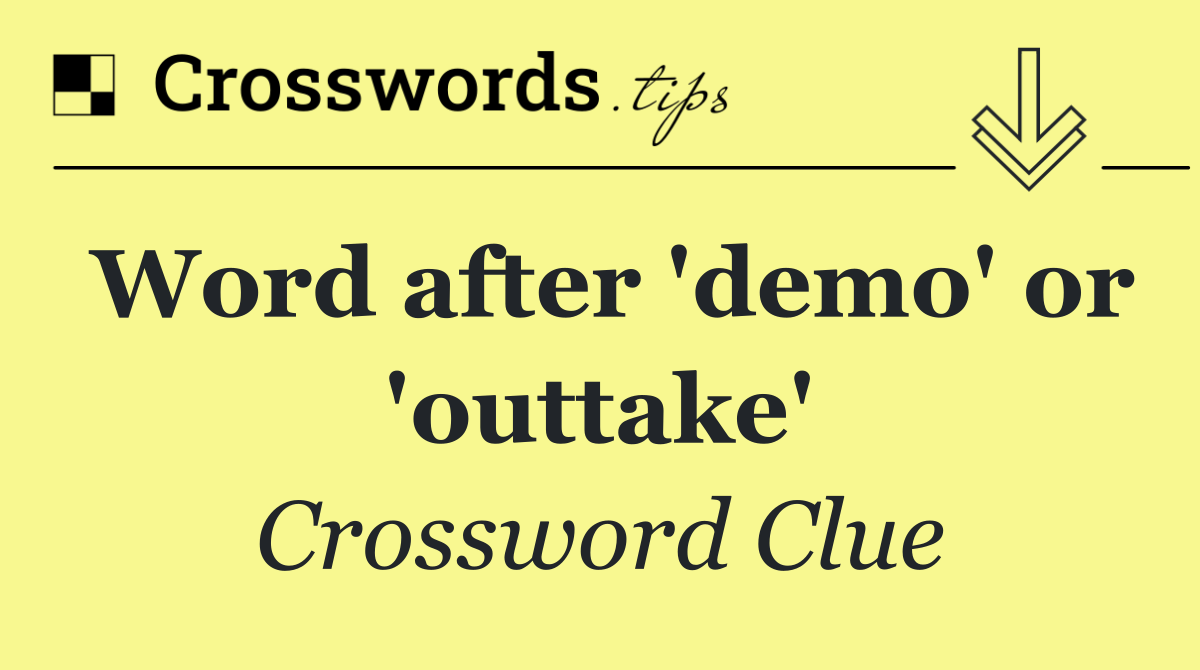 Word after 'demo' or 'outtake'