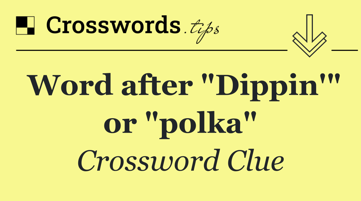 Word after "Dippin'" or "polka"