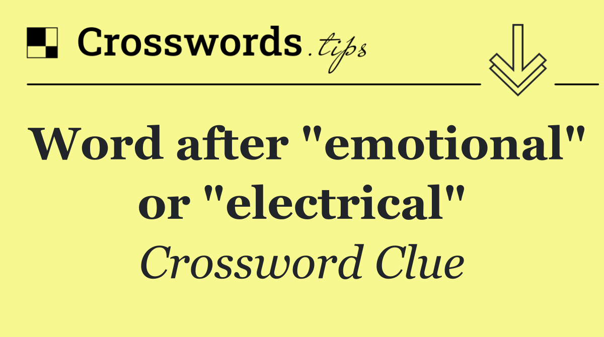 Word after "emotional" or "electrical"