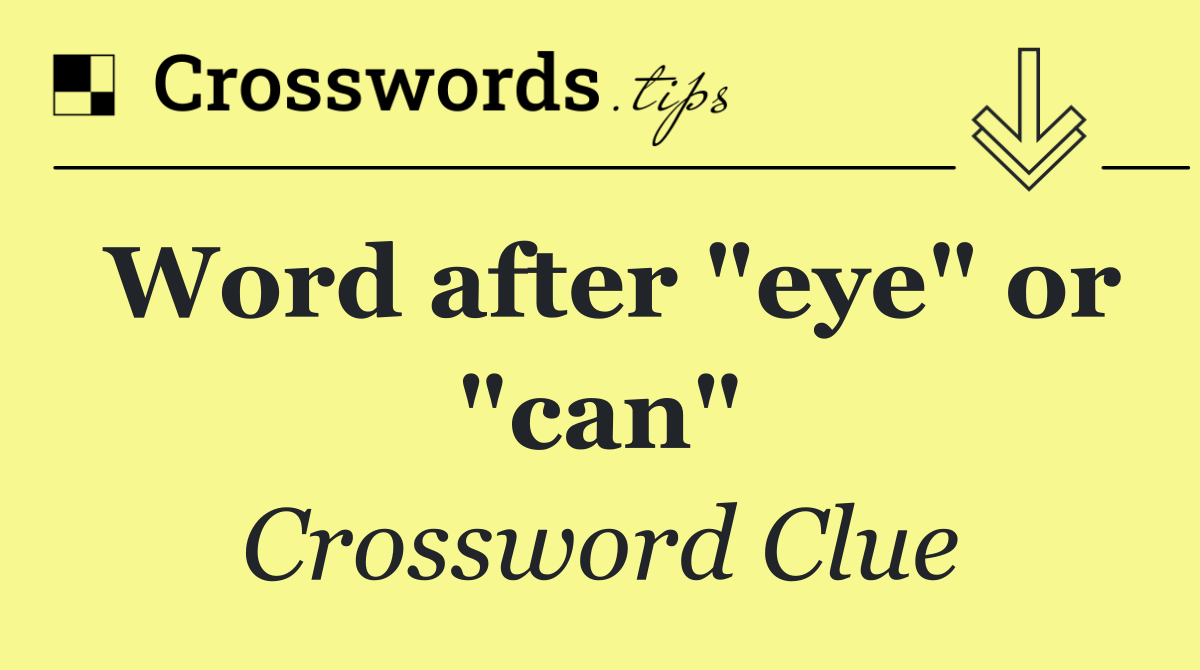 Word after "eye" or "can"