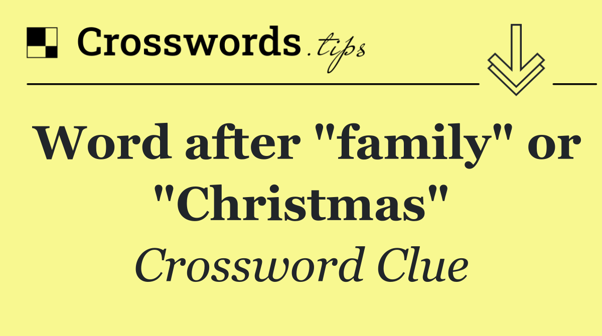 Word after "family" or "Christmas"