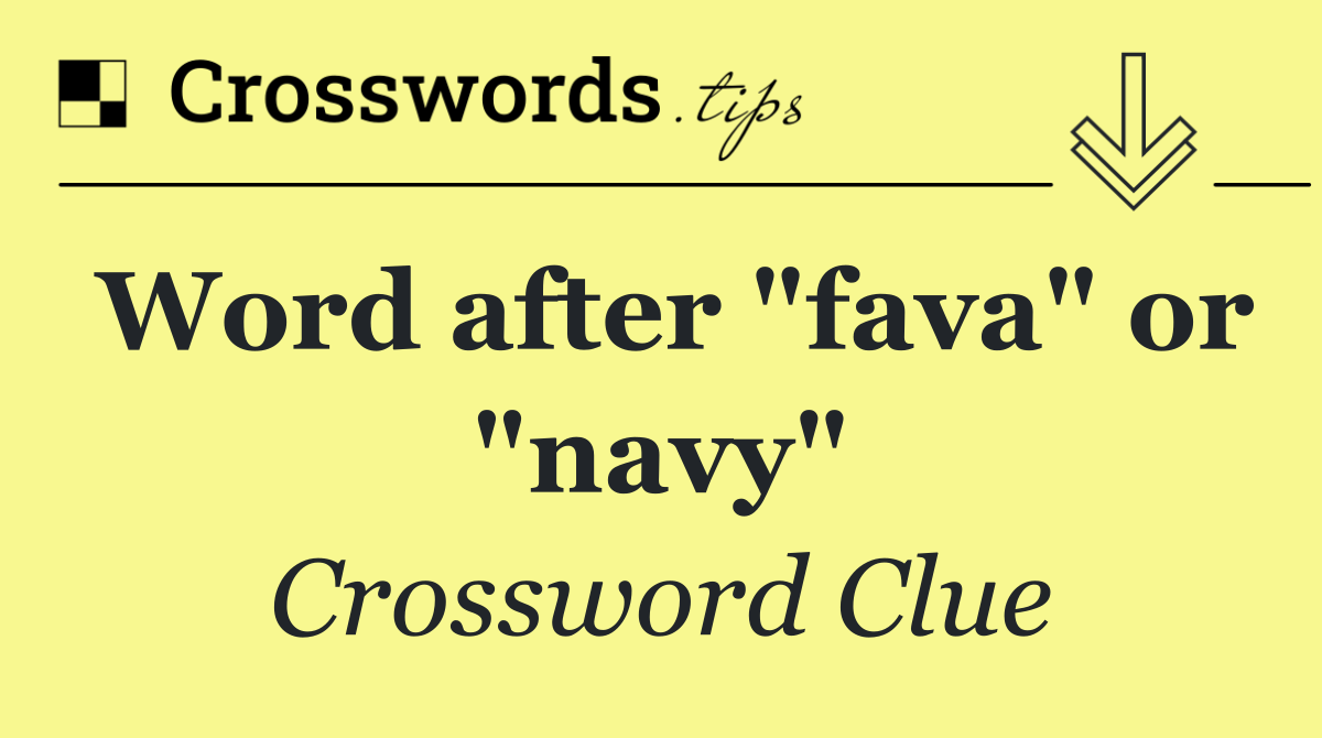 Word after "fava" or "navy"