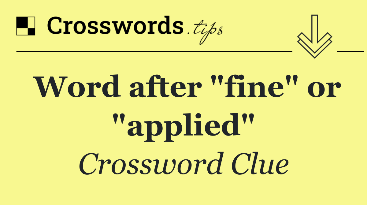 Word after "fine" or "applied"