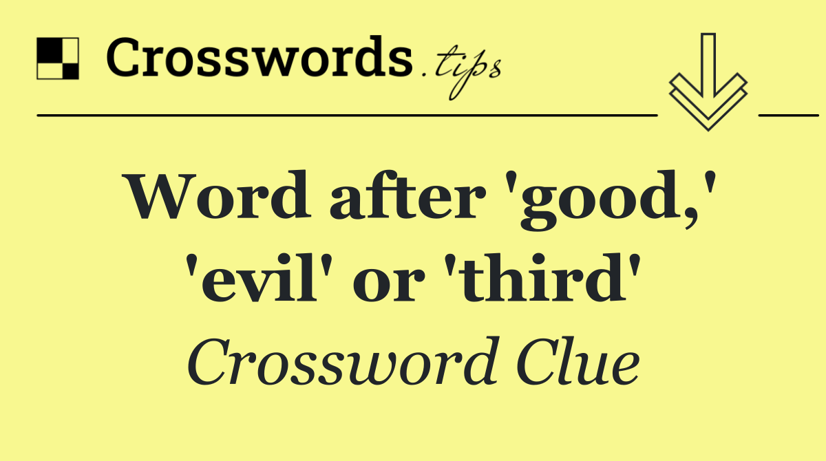 Word after 'good,' 'evil' or 'third'