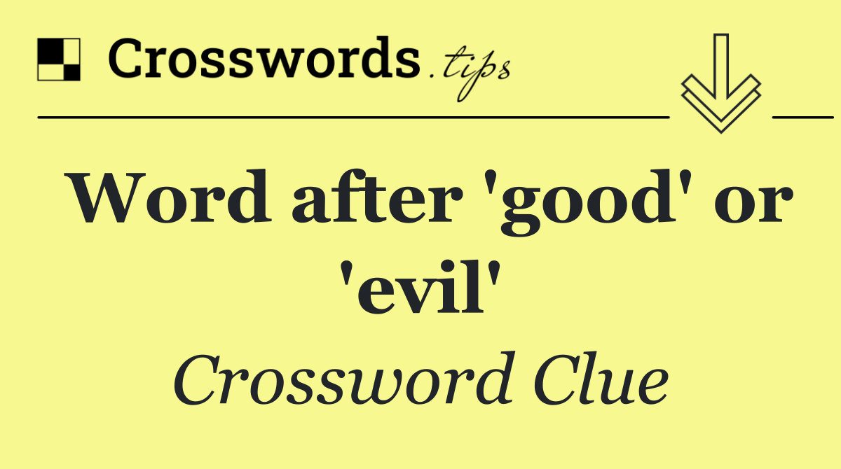 Word after 'good' or 'evil'