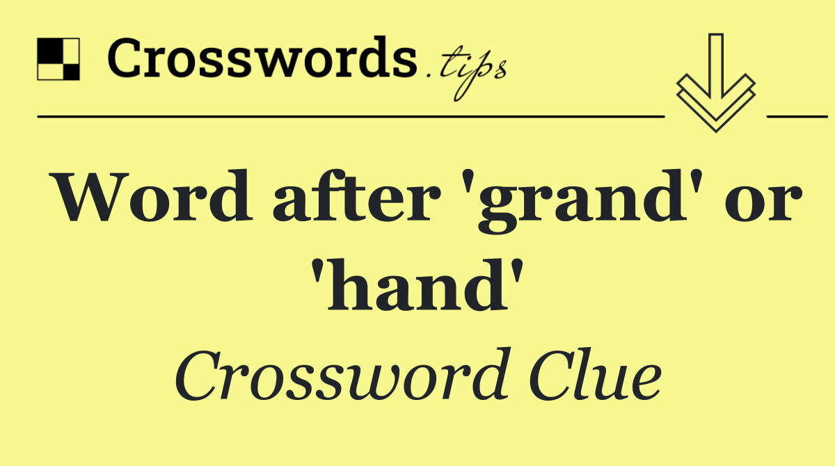 Word after 'grand' or 'hand'