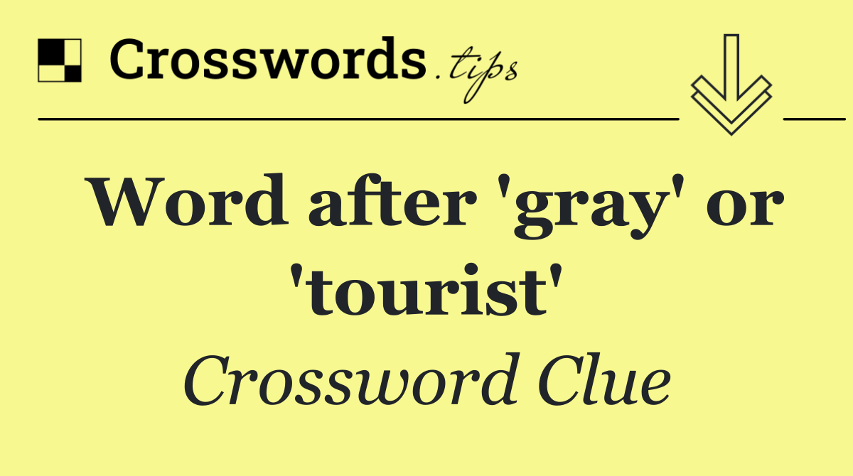 Word after 'gray' or 'tourist'