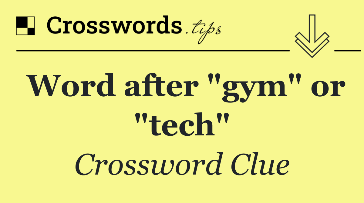Word after "gym" or "tech"
