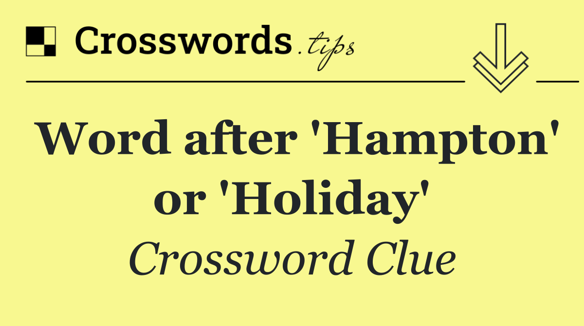 Word after 'Hampton' or 'Holiday'