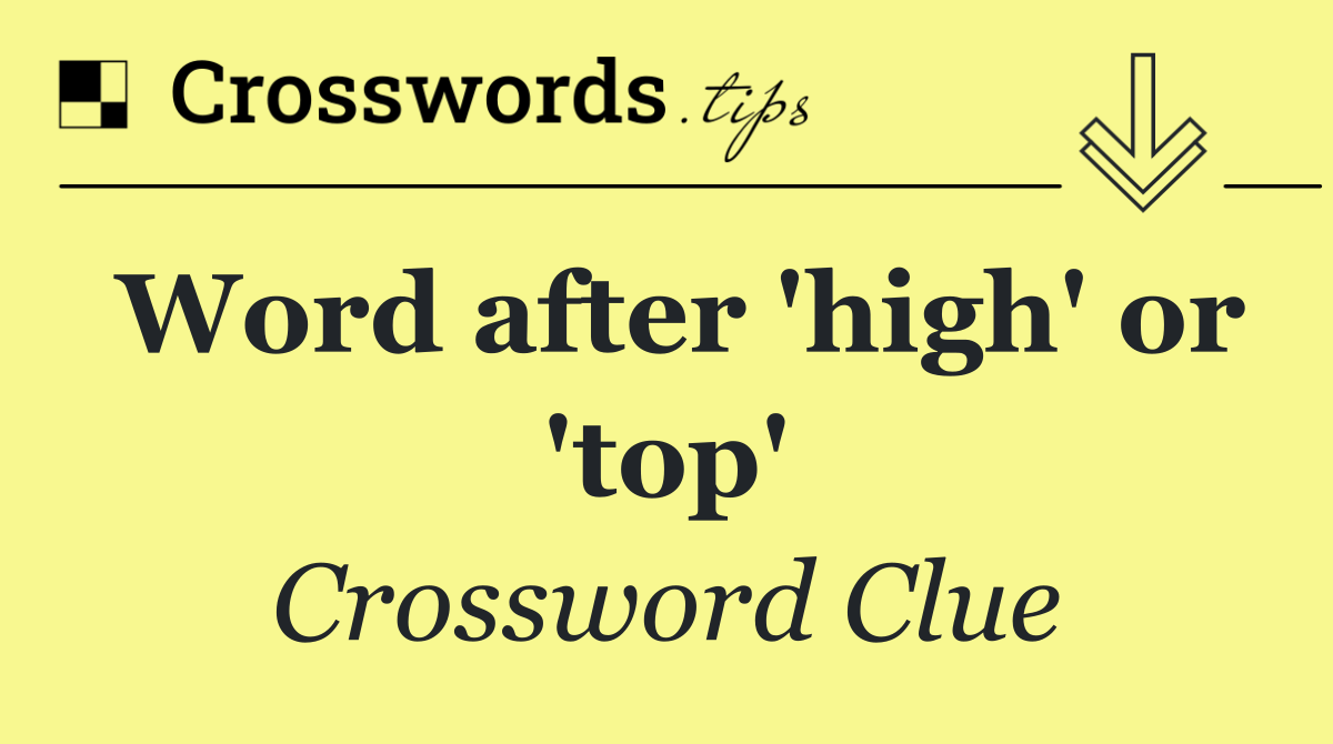 Word after 'high' or 'top'