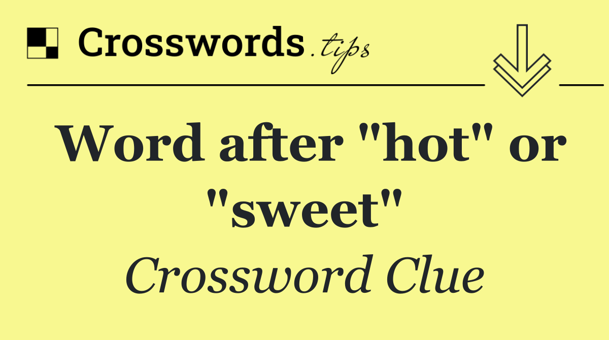 Word after "hot" or "sweet"