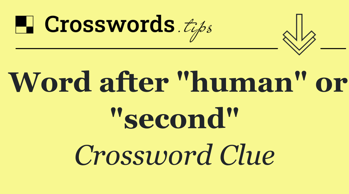 Word after "human" or "second"